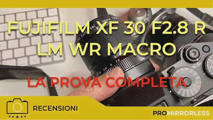 FUJIFILM XF 30mm F2.8 R LM WR MACRO : LA PROVA COMPLETA
