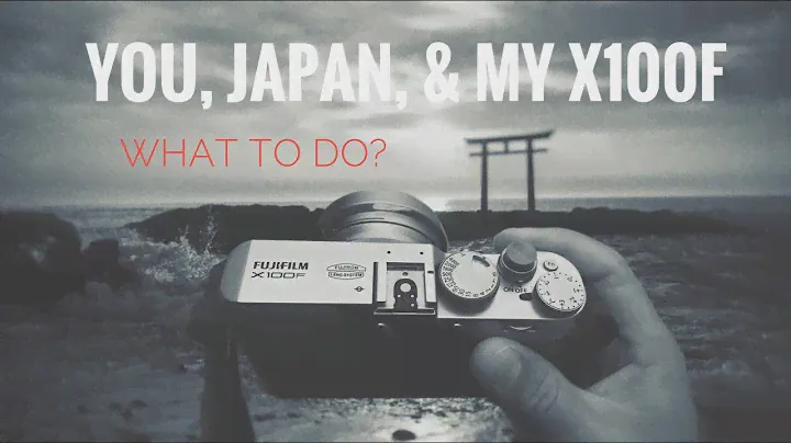 YOU, Japan, & my Fuji X100F. What to do???