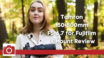 Tamron 150-500mm F5-6.7 for Fujifilm X Mount - A Review